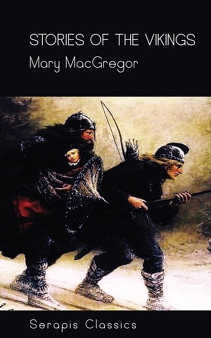 Stories of the Vikings (Serapis Classics), Mary MacGregor - Ebook - 9783962559687
