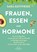 Frauen, Essen, und Hormone, Sara Gottfried - Paperback - 9783962573126