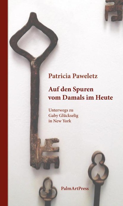 Auf den Spuren vom Damals im Heute, Patricia Paweletz - Paperback - 9783962581855