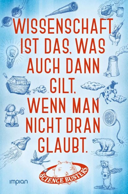 Wissenschaft ist das, was auch dann gilt, wenn man nicht dran glaubt, Science Busters - Paperback - 9783962691783