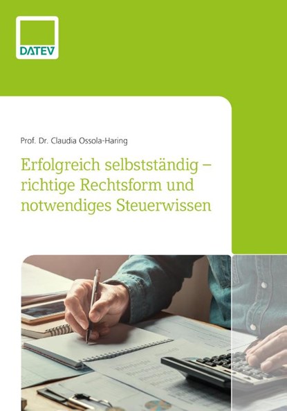 Erfolgreich selbstständig - richtige Rechtsform und notwendiges Steuerwissen, Claudia Ossola-Haring - Gebonden - 9783962760816