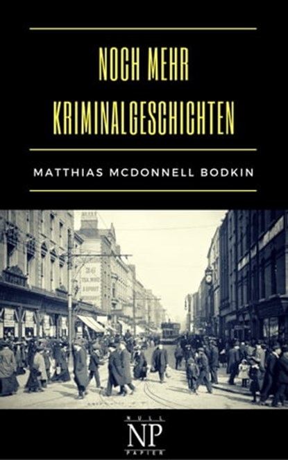 Noch mehr Kriminalgeschichten, Matthias McDonnell Bodkin - Ebook - 9783962810412