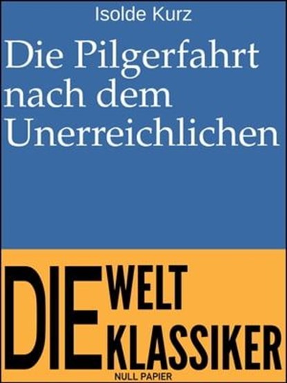 Die Pilgerfahrt nach dem Unerreichlichen, Isolde Kurz - Ebook - 9783962812126