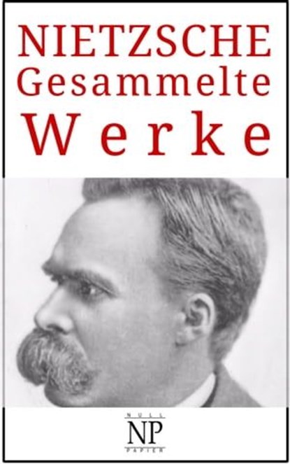 Friedrich Wilhelm Nietzsche – Gesammelte Werke, Friedrich Wilhelm Nietzsche - Ebook - 9783962815295