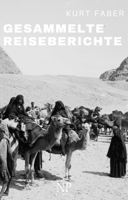 Kurt Faber – Gesammelte Reiseberichte, Kurt Faber - Ebook - 9783962816216