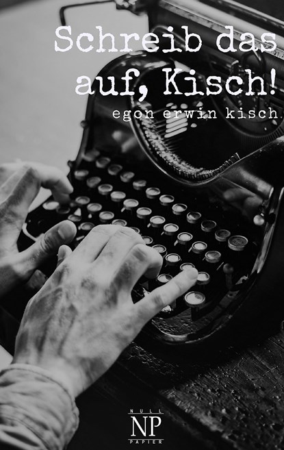 Schreib das auf, Kisch!, Egon Erwin Kisch - Paperback - 9783962816810