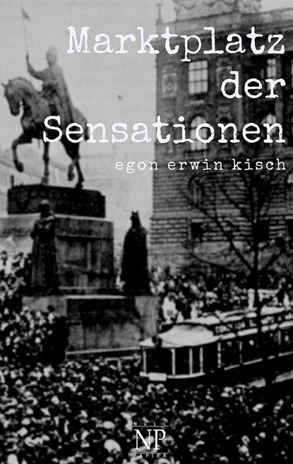 Marktplatz der Sensationen, Egon Erwin Kisch - Paperback - 9783962817121