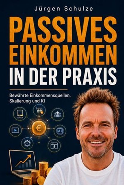 Passives Einkommen in der Praxis, Jürgen Schulze - Ebook - 9783962819569