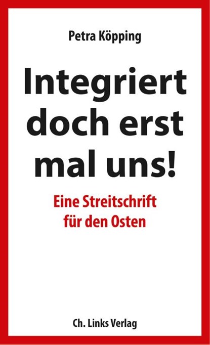 Integriert doch erst mal uns!, Petra Köpping - Paperback - 9783962890094