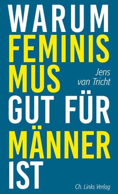 Warum Feminismus gut für Männer ist, Jens van Tricht - Paperback - 9783962890551