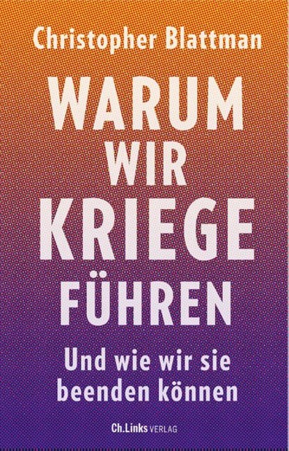 Warum wir Kriege führen, Christopher Blattman - Gebonden - 9783962891893