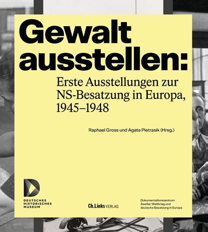 Gewalt ausstellen: Erste Ausstellungen zur NS-Besatzung in Europa, 1945-1948, Raphael Gross ; Agata Pietrasik - Paperback - 9783962892425
