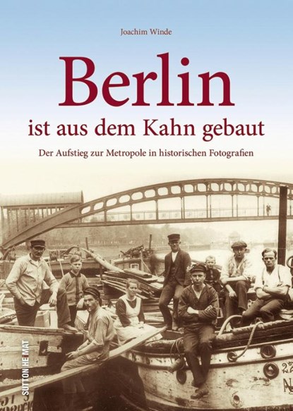 Berlin ist aus dem Kahn gebaut, Joachim Winde - Gebonden - 9783963030406
