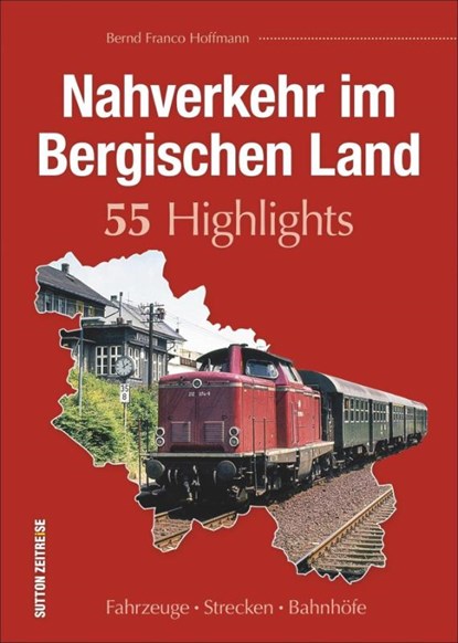 Nahverkehr im Bergischen Land. 55 Highlights, Bernd Franco Hoffmann - Gebonden - 9783963031458