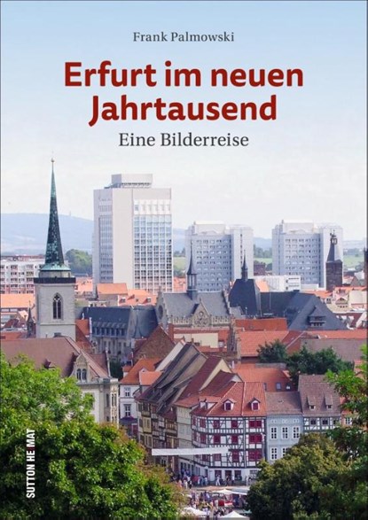 Erfurt im neuen Jahrtausend, Frank Palmowski - Gebonden - 9783963032332