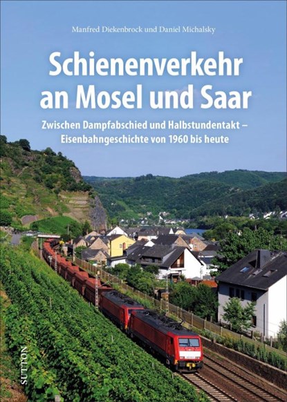 Schienenverkehr an Mosel und Saar, Manfred Diekenbrock ; Daniel Michalsky - Gebonden - 9783963033087