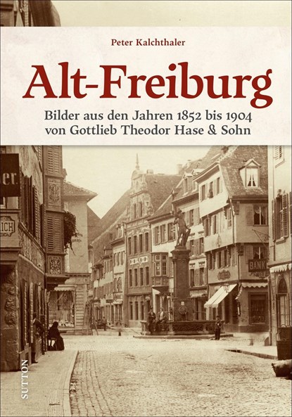 Alt-Freiburg, Peter Kalchthaler - Gebonden - 9783963033230