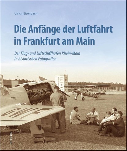 Die Anfänge der Luftfahrt in Frankfurt am Main, Ulrich Eisenbach - Gebonden - 9783963033377