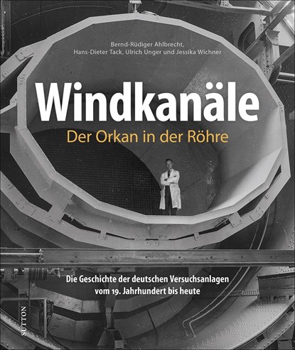 Windkanäle. Der Orkan in der Röhre, Hans-Dieter Tack ;  Bernd-Rüdiger Ahlbrecht ;  Ulrich Unger ;  Jessika Wichner - Gebonden - 9783963033407