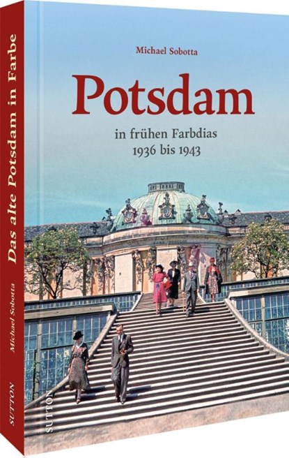 Potsdam in frühen Farbdias, Michael Sobotta - Gebonden - 9783963033780