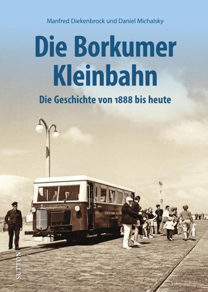 Die Borkumer Kleinbahn, Manfred Diekenbrock ; Daniel Michalsky - Gebonden - 9783963034251
