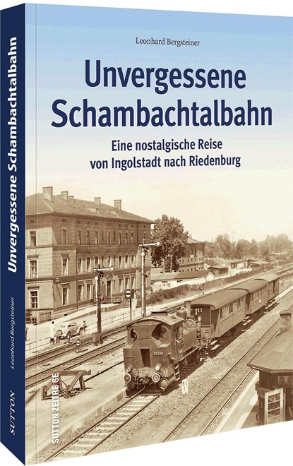 Unvergessene Schambachtalbahn, Leonhard Bergsteiner - Paperback - 9783963034510