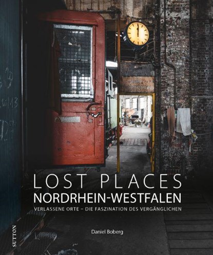 Lost Places Nordrhein-Westfalen, Daniel Boberg - Gebonden - 9783963034954