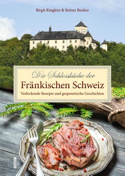 Die Schlossküche der Fränkischen Schweiz, Birgit Ringlein ; Reiner Benker - Paperback - 9783963035166