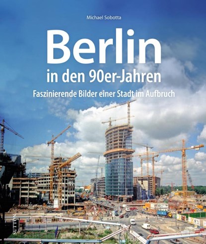 Berlin in den 90er-Jahren, Michael Sobotta - Gebonden - 9783963035401