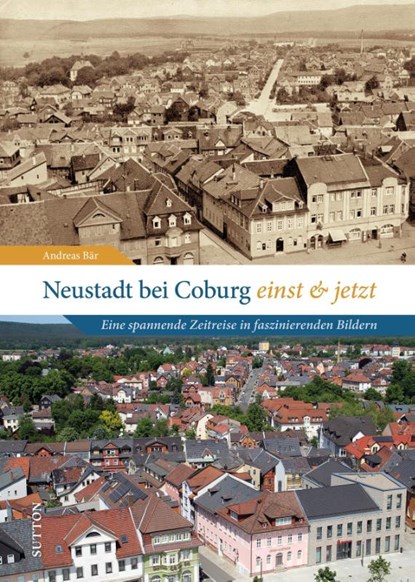 Neustadt bei Coburg einst und jetzt, Andreas Bär - Gebonden - 9783963035487