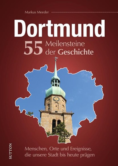 Dortmund. 55 Meilensteine der Geschichte, Markus Meeder - Gebonden - 9783963035609