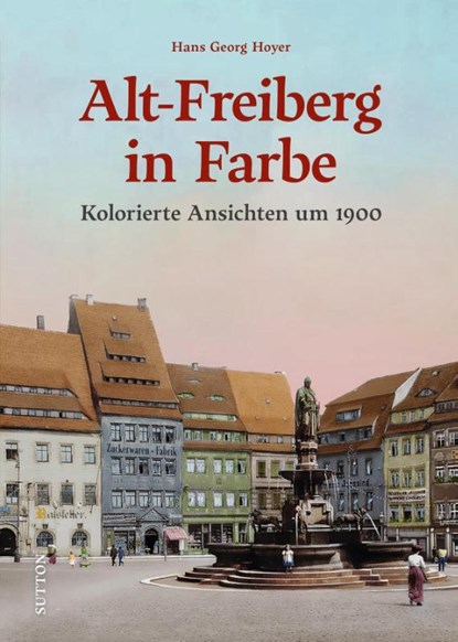 Alt-Freiberg, Hans Georg Hoyer - Gebonden - 9783963035715