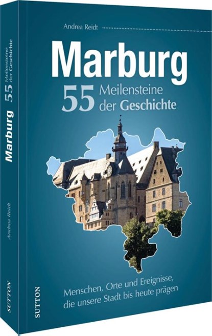 Marburg. 55 Meilensteine der Geschichte, Andrea Reidt - Gebonden - 9783963035791