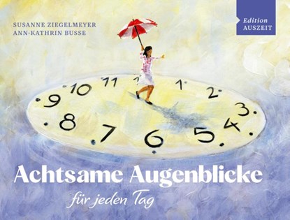 Achtsame Augenblicke für jeden Tag, Ann-Kathrin Busse ; Susanne Ziegelmeyer - Paperback - 9783963082016