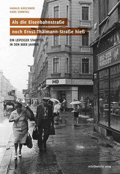 Als die Eisenbahnstraße noch Ernst-Thälmann-Straße hieß, Harald Kirschner ; Hans Sonntag - Gebonden - 9783963111501