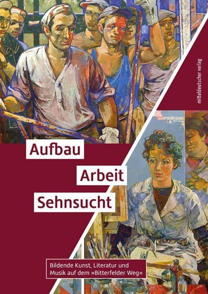 Aufbau. Arbeit. Sehnsucht, Eckhart J. Gillen ;  Therese Hörnigk ;  Bernd Lindner ;  Katharina Lorenz ;  Marc Meißner ;  Gilbert Stöck - Paperback - 9783963116483