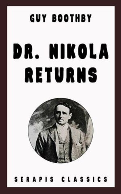 Dr. Nikola Returns (Serapis Classics), Guy Boothby - Ebook - 9783963130090