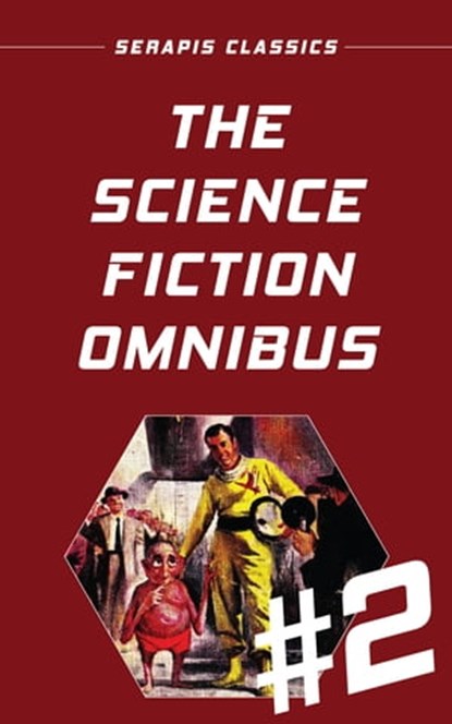 The Science Fiction Omnibus #2 (Serapis Classics), Milton Lesser ; Mark Clifton ; Jerome Bixby ; C. M. Kornbluth ; Frank Herbert ; Sterner Meek ; H. Beam Piper ; Frank Banta ; James Schmitz ; Stephen Barr ; Francis Stevens ; Alex Apostolides ; Walter Bupp ; Russell Burton ; Murray Leinster ; Arthur Feldma - Ebook - 9783963130953