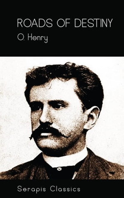 Roads of Destiny (Serapis Classics), O. Henry - Ebook - 9783963134449