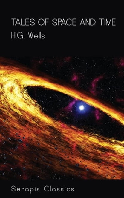 Tales of Space and Time (Serapis Classics), H. G. Wells - Ebook - 9783963134579