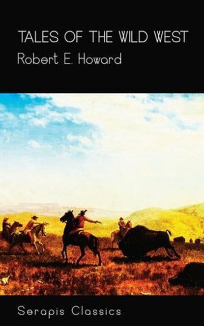 Tales of the Wild West (Serapis Classics), Robert E. Howard - Ebook - 9783963134609