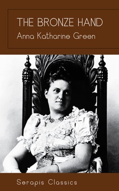 The Bronze Hand (Serapis Classics), Anna Katharine Green - Ebook - 9783963135545