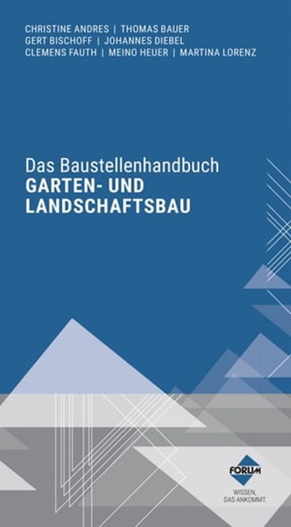 Das Baustellenhandbuch für den Garten- und Landschaftsbau, Christine Andres ; Thomas Bauer ; Johannes Diebel ; Clemens Fauth ; Meino Heuer ; Martina Lorenz ; Gert Bischoff - Ebook - 9783963140822