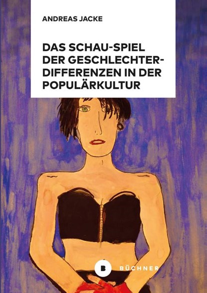 Das Schau-Spiel der Geschlechterdifferenzen in der Populärkultur, Andreas Jacke - Paperback - 9783963173936
