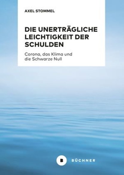 Die unerträgliche Leichtigkeit der Schulden, Axel Stommel - Ebook - 9783963177538