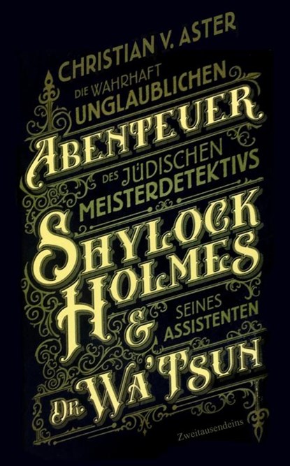 Die wahrhaft unglaublichen Abenteuer des jüdischen Meisterdetektivs Shylock Holmes & seines Assistenten Dr. Wa'Tsun, Christian von Aster - Gebonden - 9783963181337