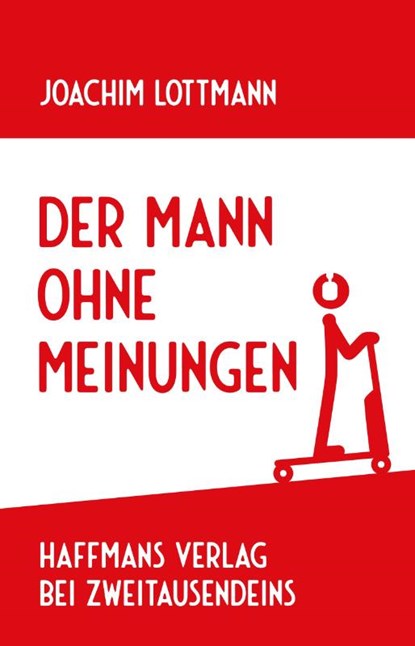 Der Mann ohne Meinungen, Joachim Lottmann - Gebonden - 9783963181733