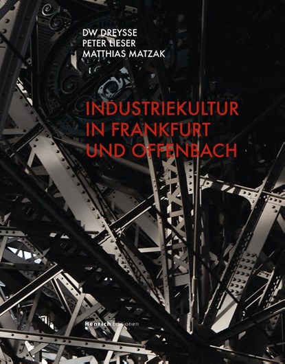 Industriekultur in Frankfurt und Offenbach, Dw Dreysse ; Peter Lieser ; Matthias Matzak - Gebonden - 9783963200328