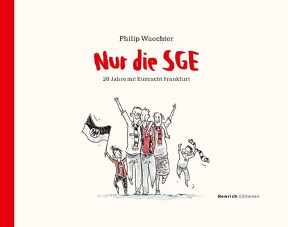 Nur die SGE - 20 Jahre mit Eintracht Frankfurt, Philip Waechter - Gebonden - 9783963200861