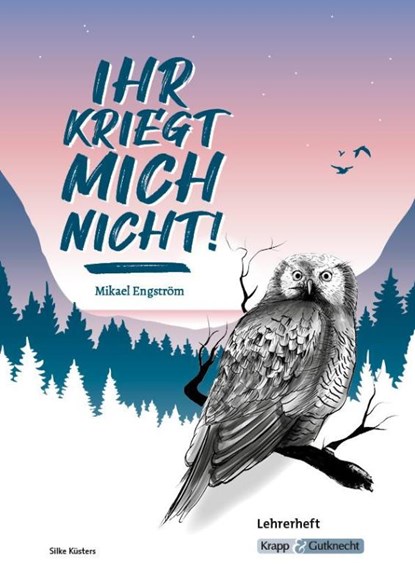 Ihr kriegt mich nicht! - Mikael Engström - Lehrerheft, Mikael Engström ; Silke Küsters - Gebonden - 9783963231766